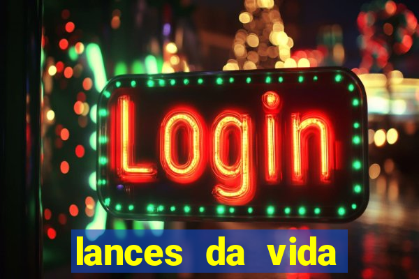 lances da vida assistir online